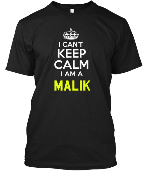 I Can't Keep Calm I Am A Malik Black T-Shirt Front