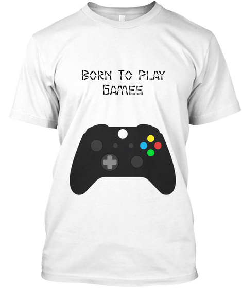Born To Play
Games White T-Shirt Front