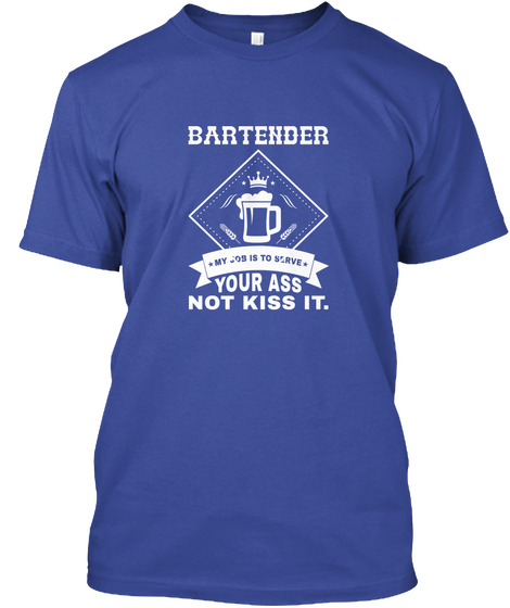 Bartender My Job Is To Serve Your Ass Not Kiss It.  Deep Royal Camiseta Front