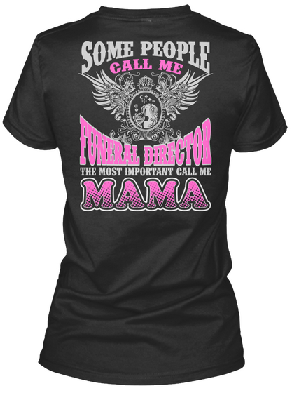 Some People Call Me Funeral Director The Most Important Call Me Mama Black T-Shirt Back