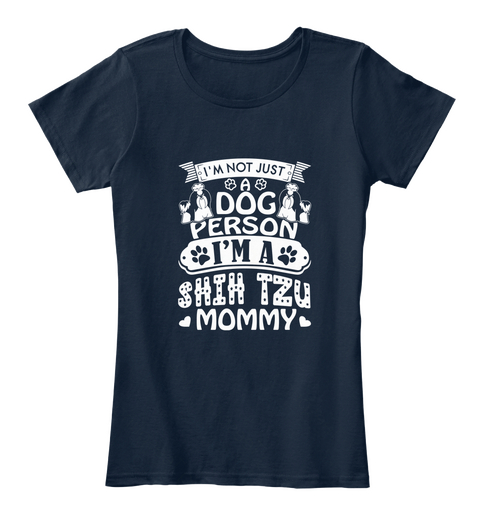 I M Not Just A Dog Person I M A Shih Tzu Mommy New Navy T-Shirt Front