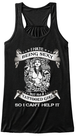 I Hate Being Sexy But I M A Tattooed Girl So I Can T Help It Black T-Shirt Front