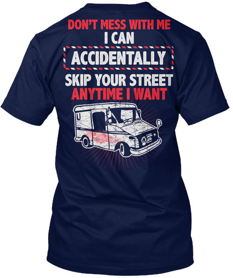  Don't Mess With Me I Can Accidentally Skip Your Street Anytime I Want Navy T-Shirt Back