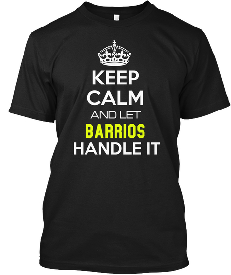 Keep Calm And Let Barrios Handle It Black T-Shirt Front