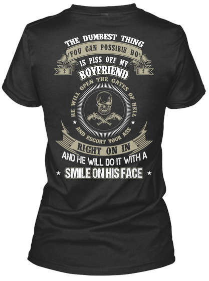 The Dumbest Thing You Can Possibly Do Is Piss Off My Boyfriend He Will Open The Gates Of Hell And Escort Your Ass... Black áo T-Shirt Back