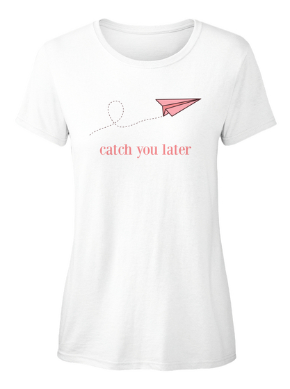 Catch You Later White áo T-Shirt Front