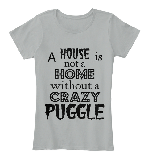 The House Is Not A Home Without A Crazy Puggle Grey T-Shirt Front