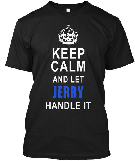 Keep Calm And Let Jerry Handle It Black T-Shirt Front