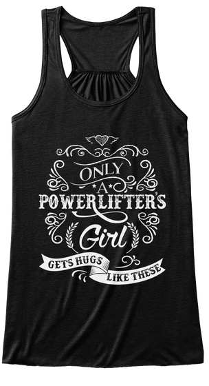 Only A Powerlifter S Girl Gets Hugs Like These Black T-Shirt Front