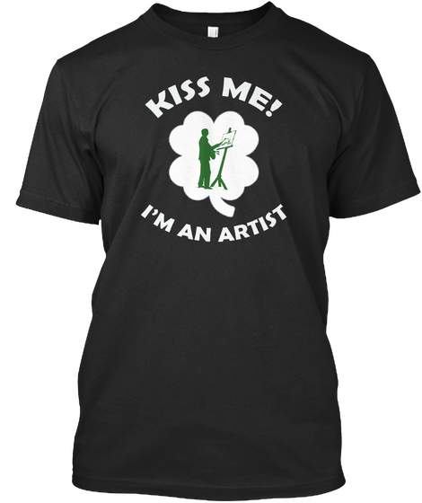 Kiss Me! I'm An Artist Black T-Shirt Front