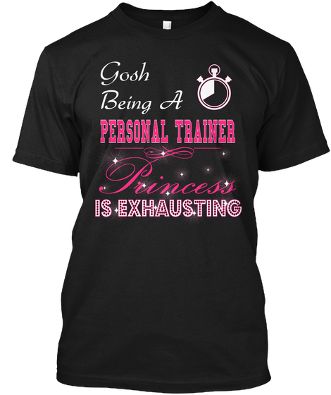 Being A Personal Trainer Princess Is Exhausting Black T-Shirt Front