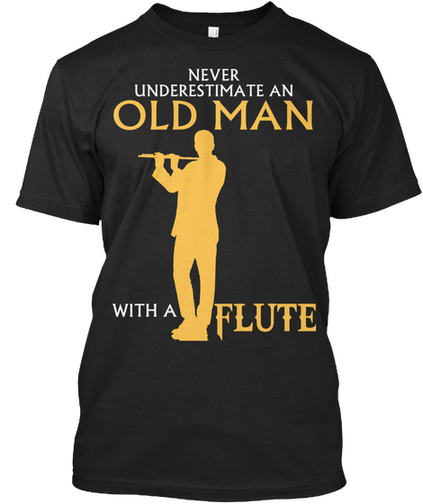 Never Underestimate An Old Man With A Flute Black áo T-Shirt Front