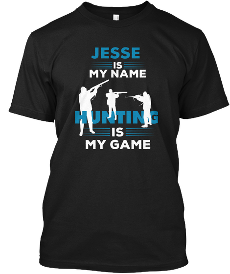 Hunting Is My Game Jesse Name Shirt Black Maglietta Front