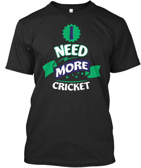 I Need More Cricket Black Camiseta Front