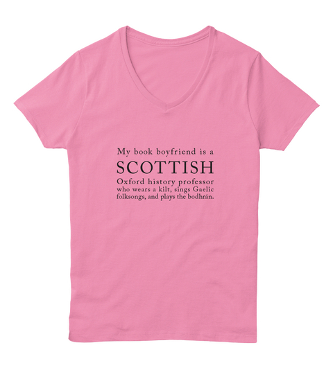 My Book Boyfriend Is A Scottish Oxford History Professor Who Wears A Kilt, Sings Gaelic Folksongs, And Plays The... Pink  T-Shirt Front