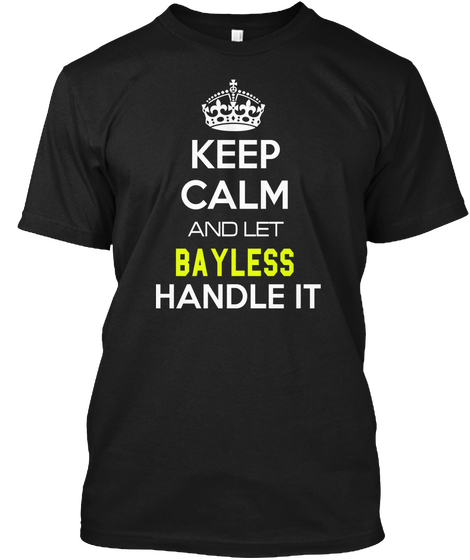 Keep Calm And Let Bayless Handle It Black Kaos Front