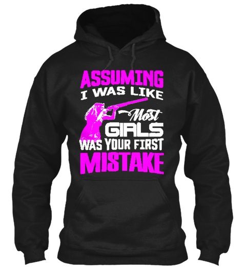 Assuming I Was Like Most Girls Was Your First Mistake Black Camiseta Front