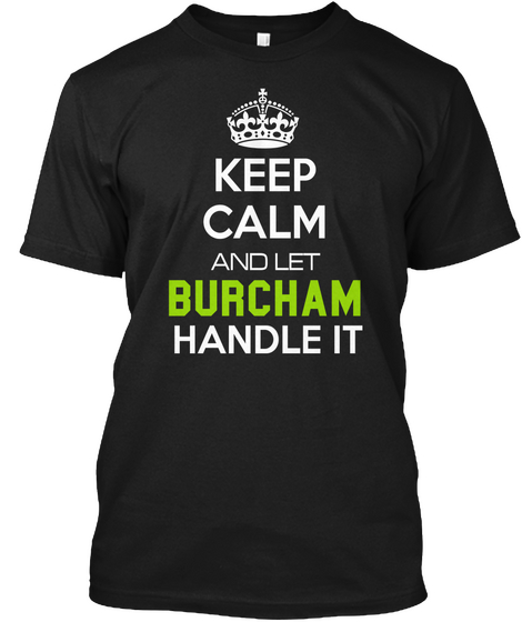Keep Calm And Let Burcham Handle It Black T-Shirt Front