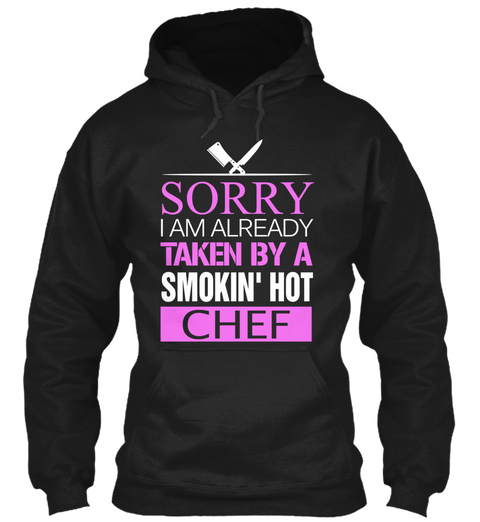 Sorry I Am Already Taken By A Smokin' Hot Chef Black T-Shirt Front