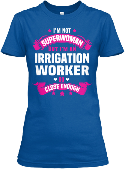 I'm Not Superwoman But I'm An Irrigation Worker So Close Enough Royal T-Shirt Front