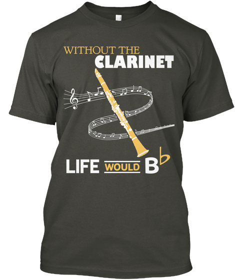 Without The Clarinet Life Would Bb Smoke Gray Camiseta Front