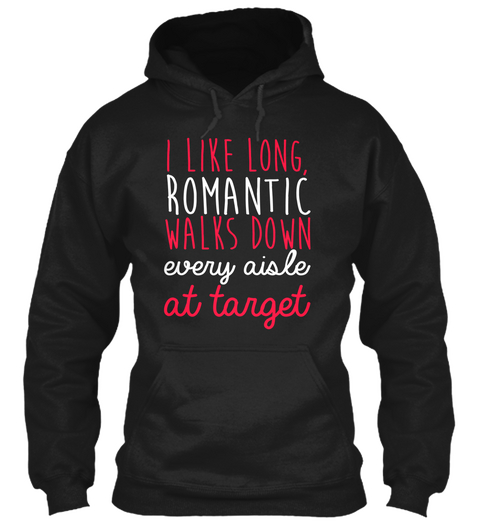 I Like Long, Romantic Walks Down Every Aisle At Target Black T-Shirt Front