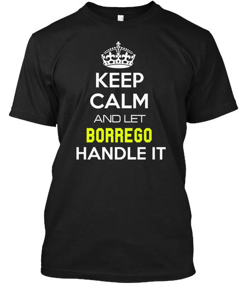 Keep Calm And Let Borrego Handle It Black T-Shirt Front