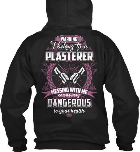 Warning I Belong To A Plasterer Messing With Me Can Be Very Dangerous To Your Health Black T-Shirt Back