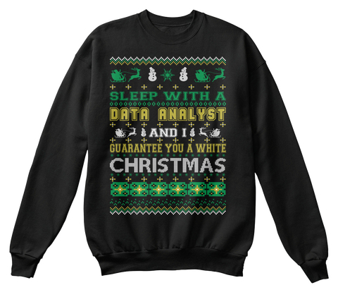 Sleep With A Data Analyst And I Guarantee You A White Christmas Black T-Shirt Front