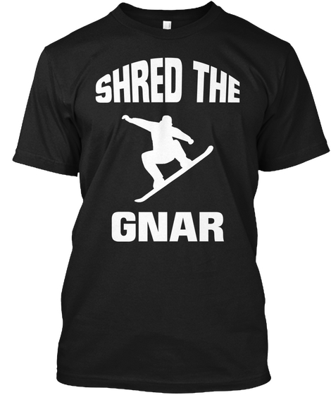 Shred The Gnar Black T-Shirt Front