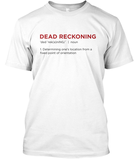 Dead Reckoning Definition   White White T-Shirt Front