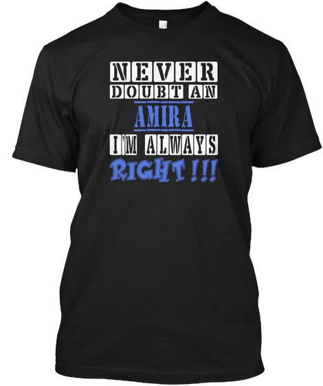 Never Doubt An Amira I'm Always Right Black T-Shirt Front