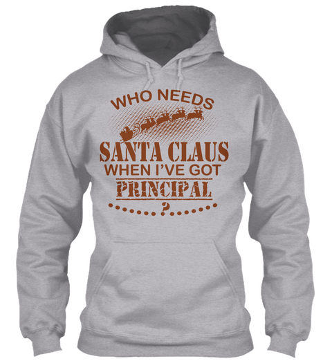 Who Needs Santa Claus When I've Got Principal? Sport Grey Kaos Front