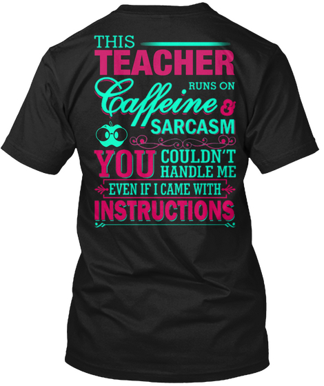 This Teacher Runs On Caffeine Sarcasm You Couldn't Handle Me Even If I Came With Instructions Black Maglietta Back