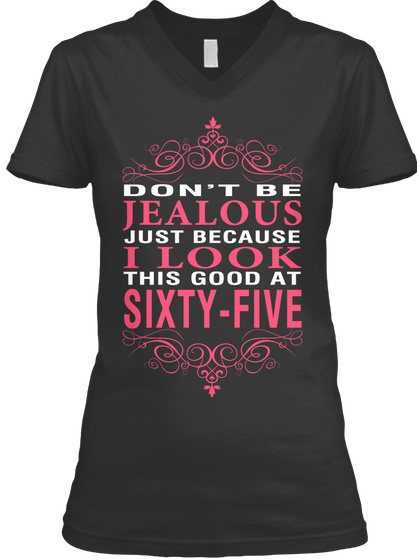 Don't Be Jealous Just Because I Look This Good At 65 Black áo T-Shirt Front