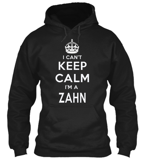 I Can't Keep Calm I'm A Zahn Black T-Shirt Front