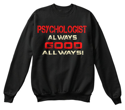 Psychologist Always Good Always! Black T-Shirt Front