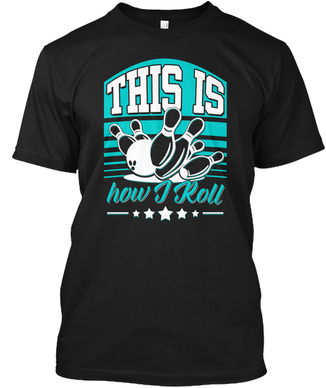 This Is How I Rool Bowning Black áo T-Shirt Front