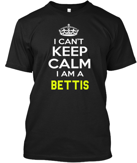 I Can't Keep Calm I Am A Bettis Black Maglietta Front