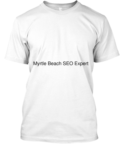 Myrtle Beach Seo Expert White T-Shirt Front