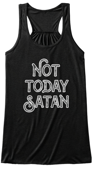 Not Today Satan  Black T-Shirt Front