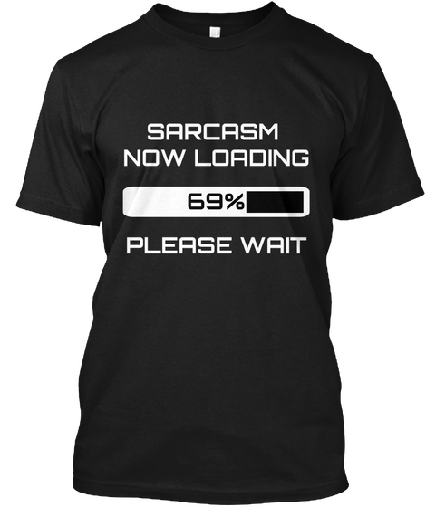 Sarcasm Now Loading 69% Please Wait Black Camiseta Front