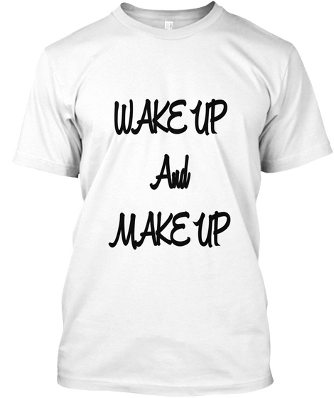 Wake Up
And
Make Up White Kaos Front