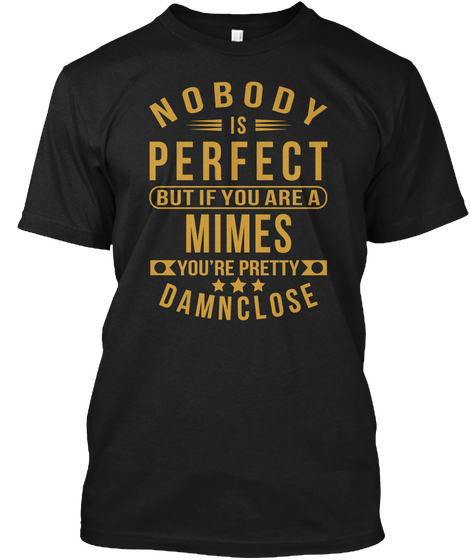 Nobody Perfect Mimes Job Tee Shirts Black T-Shirt Front