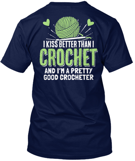 I Kiss Better Than I Crochet And I'm Pretty Good Crocheter Navy Camiseta Back
