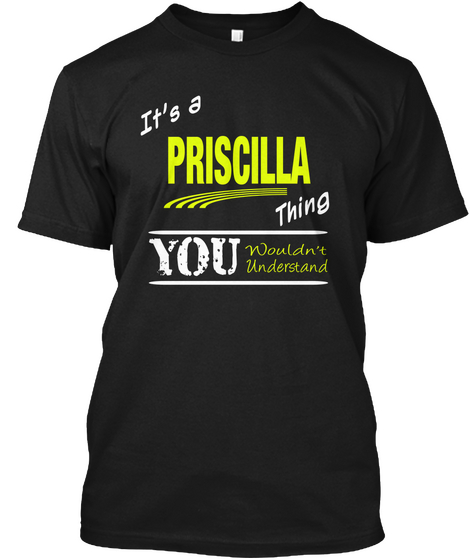 It's A Priscilla Thing You Wouldn't Understand Black áo T-Shirt Front