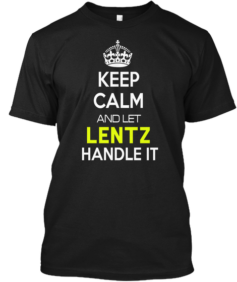 Keep Calm And Let Lentz Handle It Black T-Shirt Front