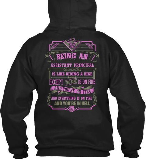 Being An Assistant Principal Is Like Riding A Bike Except The Bike Is On Fire And You're On Fire And Everything Is On... Black T-Shirt Back