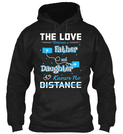 The Love Between A Father And Daughter Know No Distance. Pennsylvania   Washington Black T-Shirt Front