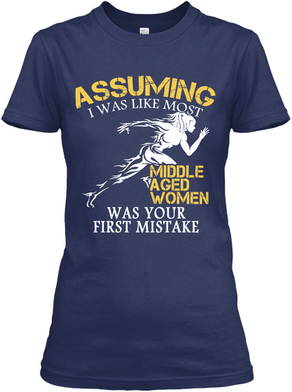 Assuming I Was Like Most Middle Aged Men Was Your First Mistake Navy T-Shirt Front